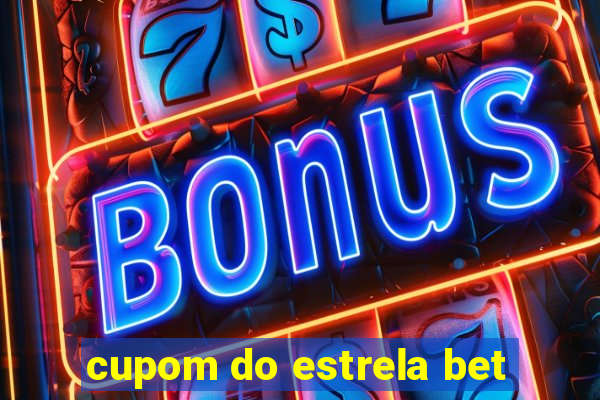 cupom do estrela bet